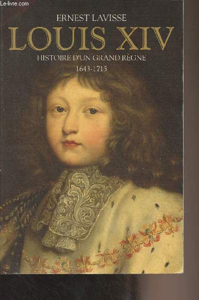 Louis XIV - Histoire d'un grand rgne (1643-1715) - 