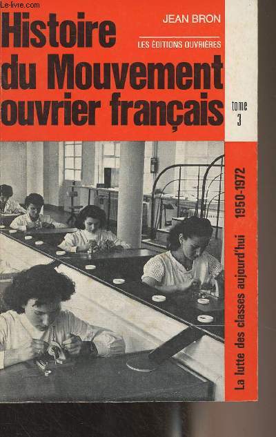 Histoire du mouvement ouvrier franais - Tome 3 : La lutte des classes aujourd'hui 1950-1972