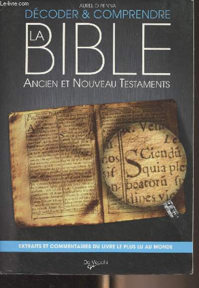 Dcoder & comprendre la Bible, ancien et nouveau Testaments (Extraits et commentaires du livre le plus lu au monde)