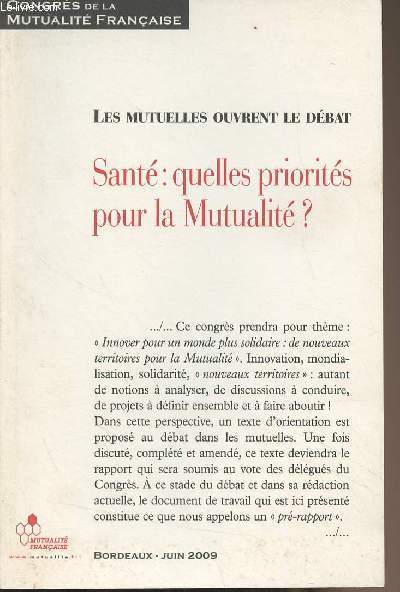 Sant : quelles priorits pour la Mutualit ? Les mutuelles ouvrent le dbat (Congrs de la mutualit franaise, Bordeaux Juin 2009)