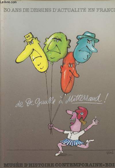 De Gaulle  Mitterrand, 30 ans de dessins d'actualit en France - 