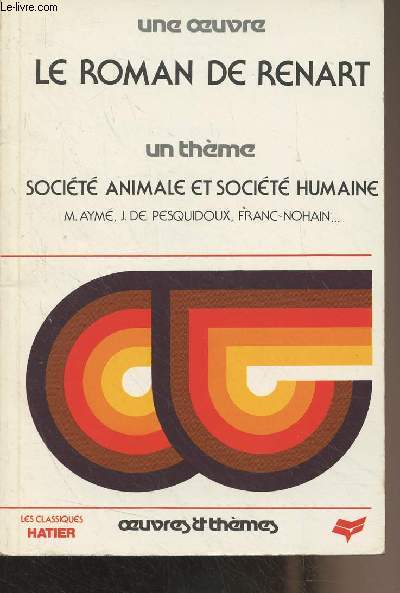 Une oeuvre, Le roman de Renart - Un thme, Socit animale et socit humaine (M. Aym, J. de Pesquidoux, Franc-Nohain..) - 