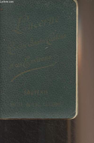 Lucerne le lac des Quatre-Cantons et leurs environs - Guide publi par la Commission du Bureau officiel de renseignements (2nd dition enrichie) 1893