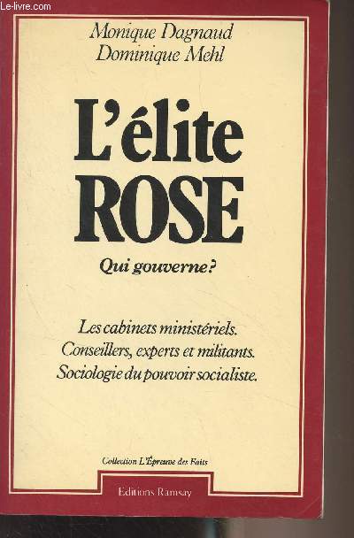 L'lite rose, qui gouverne ? (Les cabinets ministriels, conseillers, experts et militants, sociologie du pouvoir socialiste) - Collection 