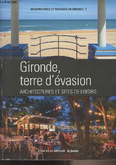 Architectures et paysages en Gironde n5 - Gironde, terre d'vasion, architectures et sites de loisirs