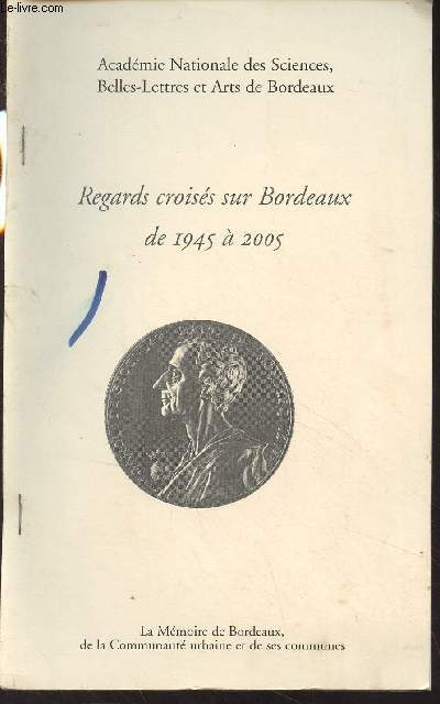 Regards croiss sur Bordeaux de 1945  2005 (extrait) : Bordeaux et 