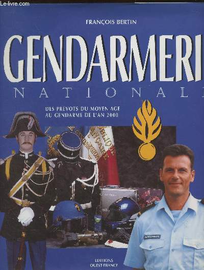Gendarmerie nationale, des prvots du moyen ge au gendarme de l'an 2000