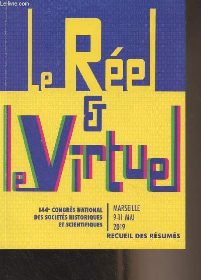 Le rel et le virtuel, recueil des rsums - 144e Congrs national des socits historiques et scientifiques - Marseille 9-11 mai 2018