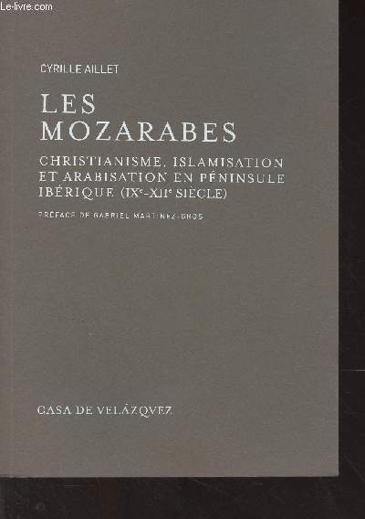 Les Mozarabes - Christianisme, islamisation et arabisation en Pninsule Ibrique (IXe-XIIe sicle) - 