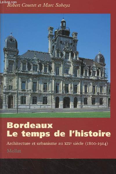 Bordeaux, Le temps de l'histoire - Architecture et urbanisme au XIXe sicle (1800-1914)