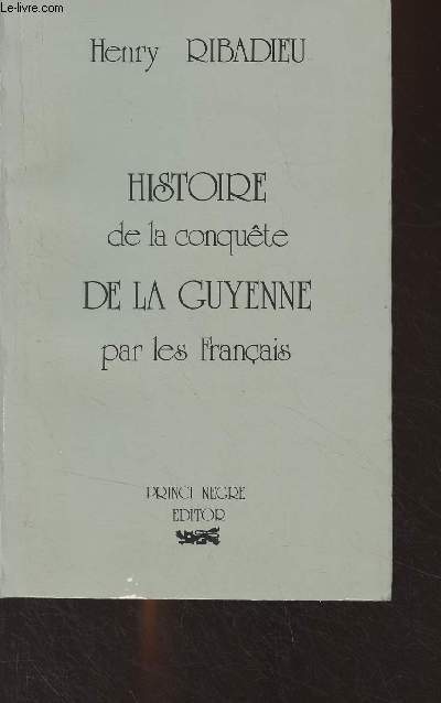 Histoire de la conqute de la Guyenne par les Franais
