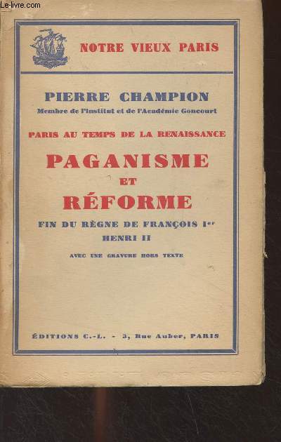Paris au temps de la Renaissance : Paganisme et rforme, fin du rgne de Franois Ier, Henri II - 