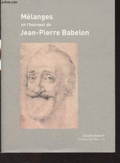 Mlanges en l'honneur de Jean-Pierre Babelon, membre de l'Institut, prsident d'honneur de la Socit Henri IV