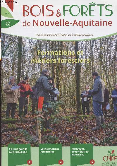 Bois & forts de Nouvelle-Aquitaine n2 Juin 2019 - La plus grande fort de France est situe en Nouvelle-Aquitaine - La rgion Nouvelle-Aquitaine est leader en formation forestires - Nouveaux propritaires : se constituer un patrimoine forestier - Une