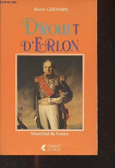 J.-B. Drout d'Erlon, Marchal de France, gnral comte d'Empire, premier gouverneur de l'Algrie