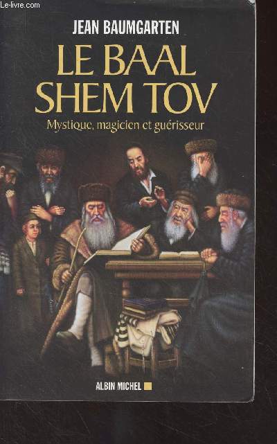 Le Baal Shem Tov - Mystique, magicien et gurisseur