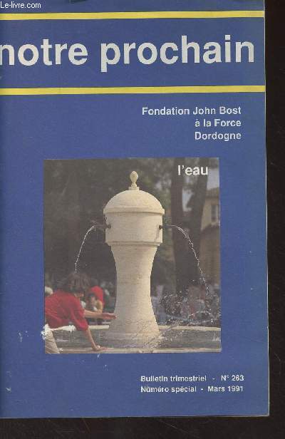 Notre prochain, Fondation John Bost  la Force Dordogne - Bulletin n263 Numro spcial, Mars 1991 - Du pass au prsent : Histoire d'eau - John Bost connaissait l'hydrothrapie - Un tmoignage : les barbottes - L'eau qui soigne : De l'hydrothrapie - Fai