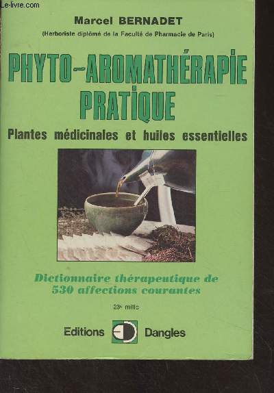Phyto-aromathrapie pratique - Plantes mdicinales et huiles essentielles (Dictionnaire thrapeutique de 530 affections courantes)
