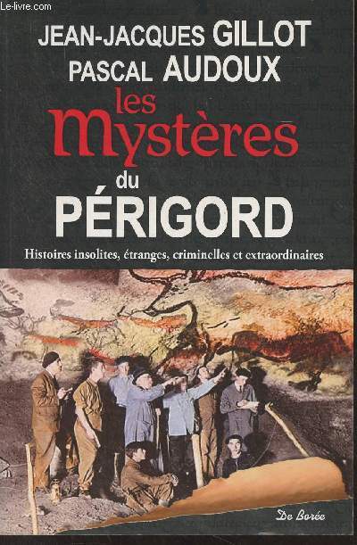 Les mystres du Prigord (Histoires insolites, tranges, criminelles et extraordinaires)