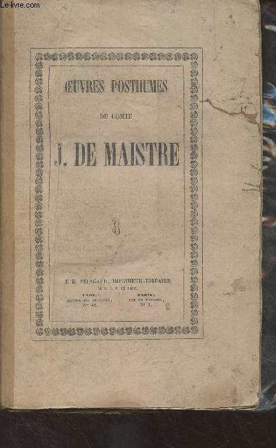 Oeuvres posthumes du Comte J. De Maistre - vol 3 - Examen de la philosophie de Bacon ou l'on traite diffrentes questions de philosophie rationnelle, tome 1 - 6e dition