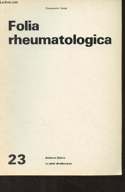 Documenta Geigy - Folia rheumatologica : n23 - Le pied douloureux