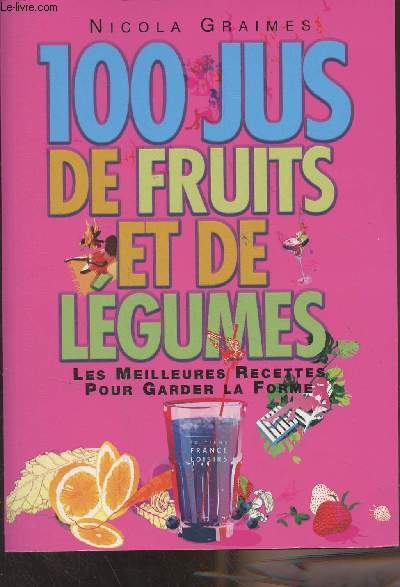 100 jus de fruits et de lgumes - Les meilleures recettes pour garder la forme