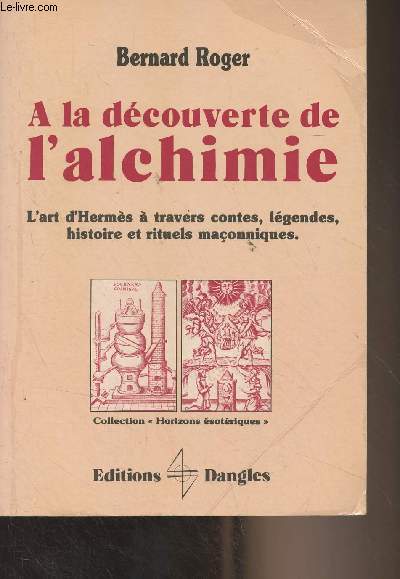 A la dcouverte de l'alchimie - L'art d'Herms  travers contes, lgendes, histoire et rituels maonniques - Collection 