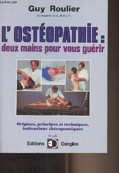 L'ostopathie : deux mains pour vous gurir (Origines, principes et techniques, indications thrapeutiques) - 