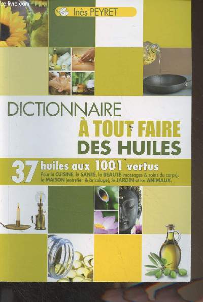 Dictionnaire  tout faire des huiles - 37 huiles aux 1001 vertus
