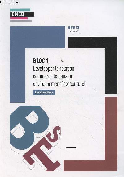 CNED : Bloc 1, Dvelopper la relation commerciale dans un environnement interculturel, Les essentiels - BTS CI, 1re partie