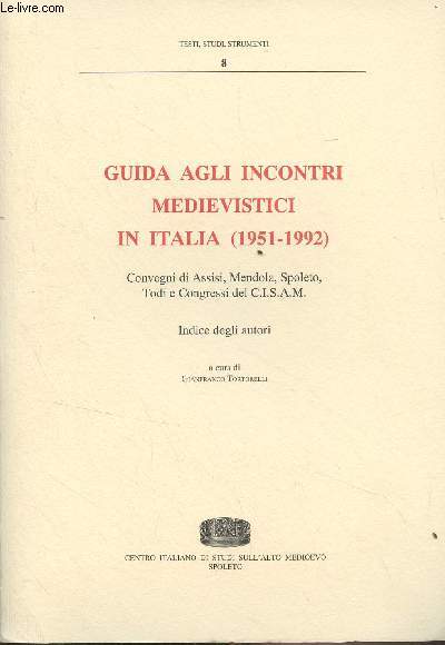 Guida agli incontri medievistici in Italia (1951-1992) Convegni di Assisi, Mendola, Spoleto, Todi e Congressi del C.I.S.A.M. - Indice degli autori - 