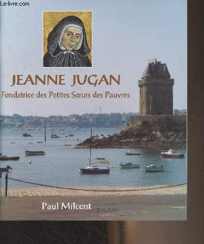 Jeanne Jugan, fondatrice des petites soeurs des pauvres