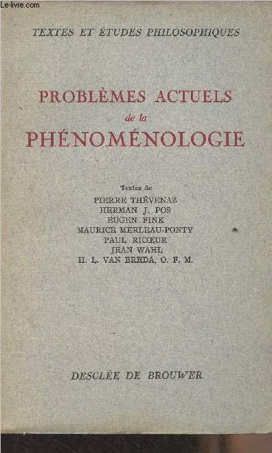Problmes actuels de la phnomnoligie (Textes de Pierre Thvenaz, Herman J. Pos, Eugen Fink, Maurice Merleau-Ponty, Paul Ricoeur, Jean Wahl, H.L. Van Breda, O.F.M.) - 