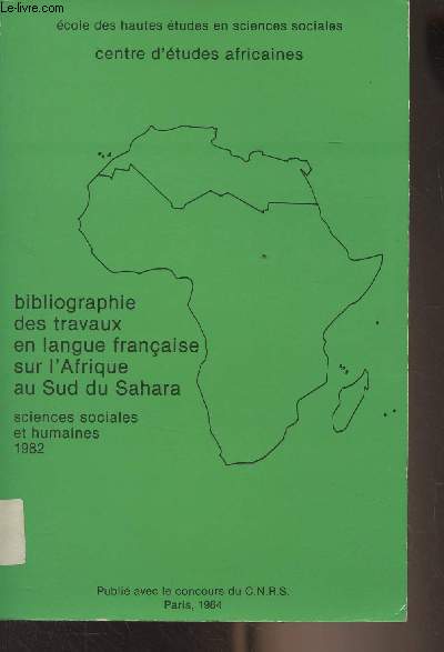 Bibliographie des travaux en langue franaise sur l'Afrique au sud du Sahara (Sciences sociales et humaines) 1982