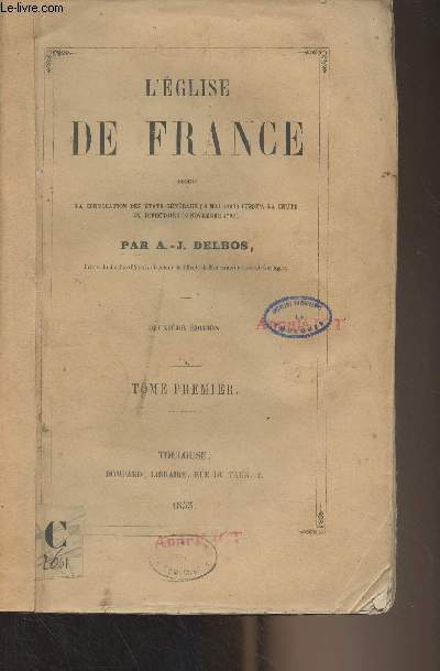L'glise de France, depuis la convocation des Etats-Gnraux (9 mai 1789) jusqu' la chute du directoire (9 novembre 1799) Tome 1 - 2e dition