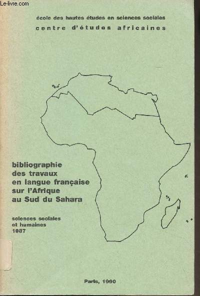 Bibliographie des travaux en langue franaise sur l'Afrique au sud du Sahara (Sciences sociales et humaines) 1987