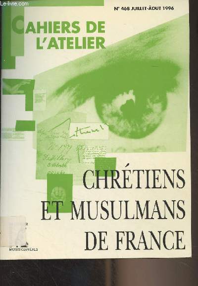 Cahiers de l'Atelier n468 juil. aot 1996 - Chrtiens et musulmans de France - Dialogue ncessaire, difficile, possible - Chrtiens et musulmans dans un quartier 