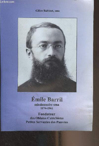 Emile Barril, missionnaire sma 1874-1961 - Fondateur des Oblates Catchistes, Petites Servantes des Pauvres au Dahomey