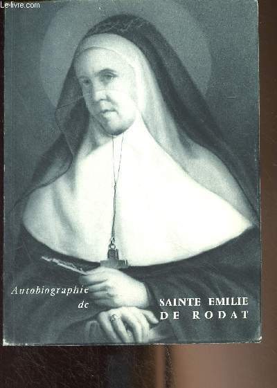 Autobiographie de Sainte Emilie de Rodat (dicte par elle-mme  monsieur l'Abb Fabre)