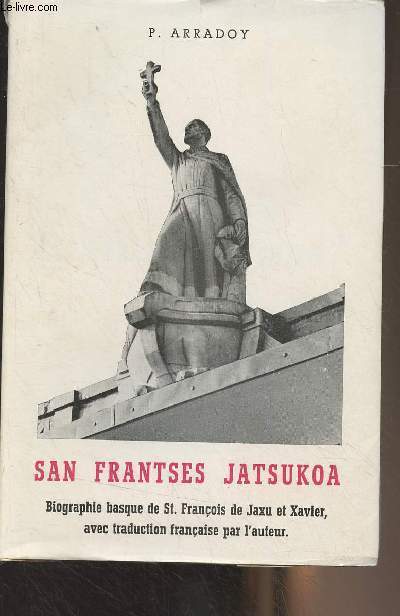 San Frantses Jatsukoa, Biographie basque de St. Franois de Jaxu et Xavier, avec traduction franaise par l'auteur