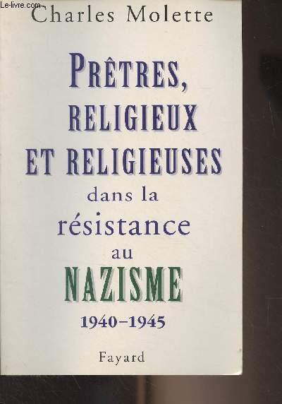 Prtres, religieux et religieuses dans la rsistance au Nazisme 1940-1945