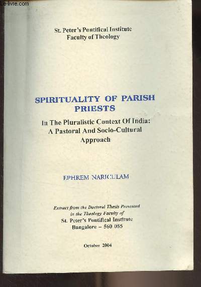 Spirituality of Parish Priests In The Pluralistic Context of India : A Pastoral and Socio-Cultural Approach - 