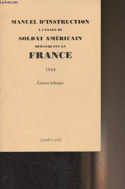 Manuel d'instruction  l'usage du Soldat Amricain dbarquant en France 1944 - Edition bilingue