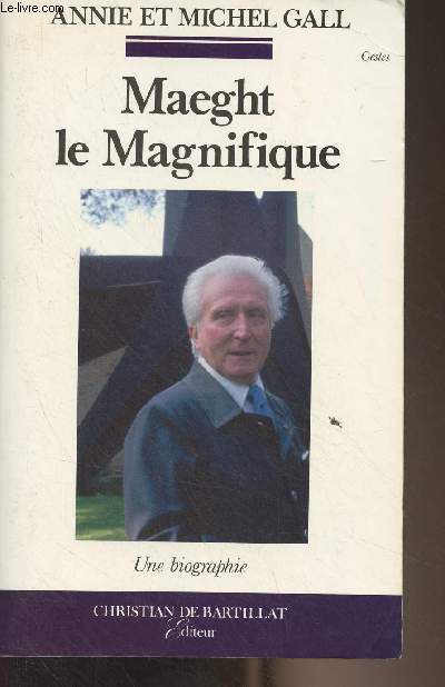 Maeght le Magnifique (Une biographie)