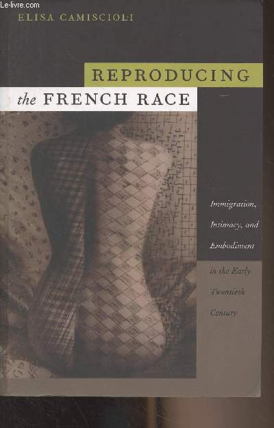 Reproducing the French Race (Immigration, Intimacy and Embodiment in the Early Twentieth Century)