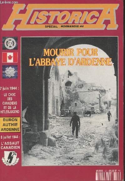 Historica n29 - Spcial Normandie 44 -Mourir pour l'Abbaye d'Ardenne - 7 juin 1944 : le choc des canadiens et de la Hitlerjugend - 8 juillet 1944 : l'assaut canadien ..