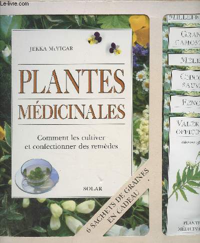 Plantes mdicinales - Comment les cultiver et confectionner des remdes