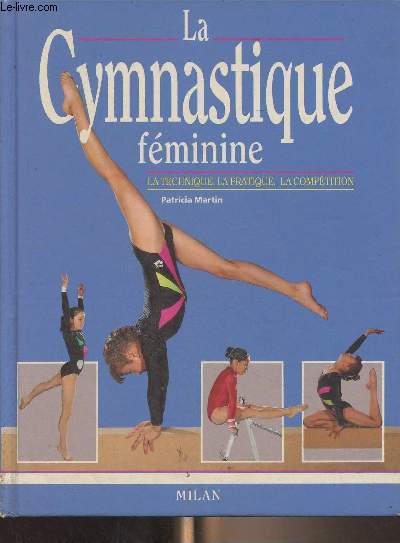 La gymnastique fminine (La technique, la pratique, la comptition)