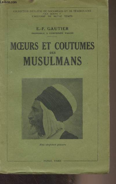 Moeurs et coutumes des musulmans - Collection d'tudes, de documents et de tmoignages pour servir  l'histoire de notre temps