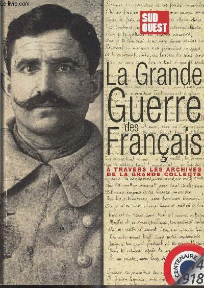 La Grande Guerre des Franais  travers les archives de la Grande Collecte - Mission centenaire, 14-18